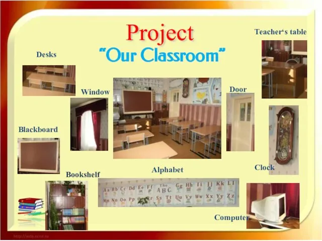 Project “Our Classroom” Clock Door Alphabet Computer Blackboard Bookshelf Window Teacher‘s table Desks