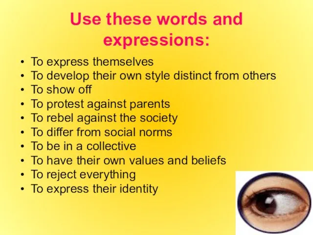 Use these words and expressions: To express themselves To develop their own