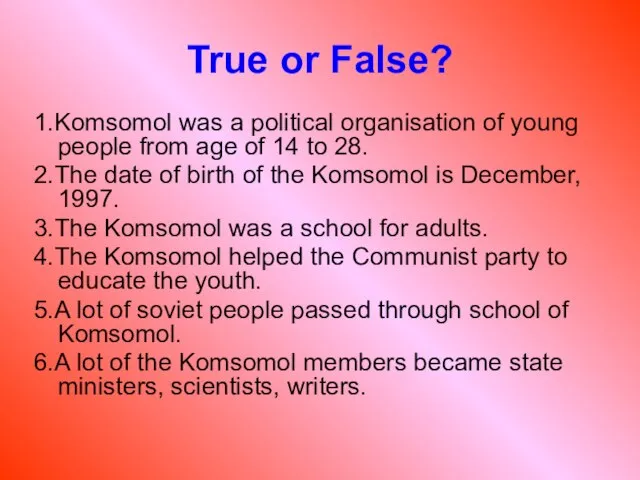 True or False? 1.Komsomol was a political organisation of young people from