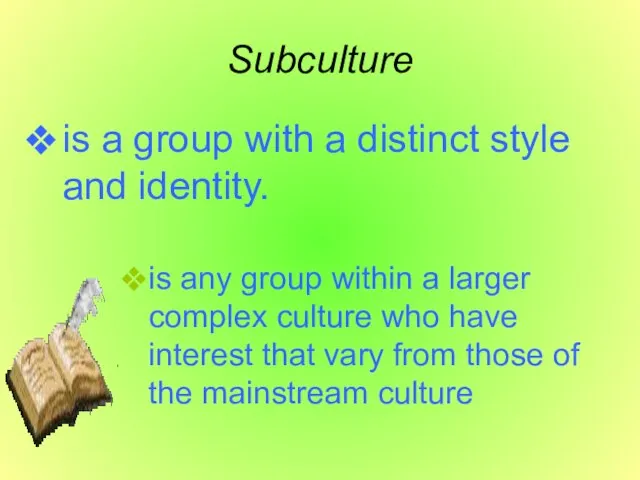 Subculture is a group with a distinct style and identity. is any