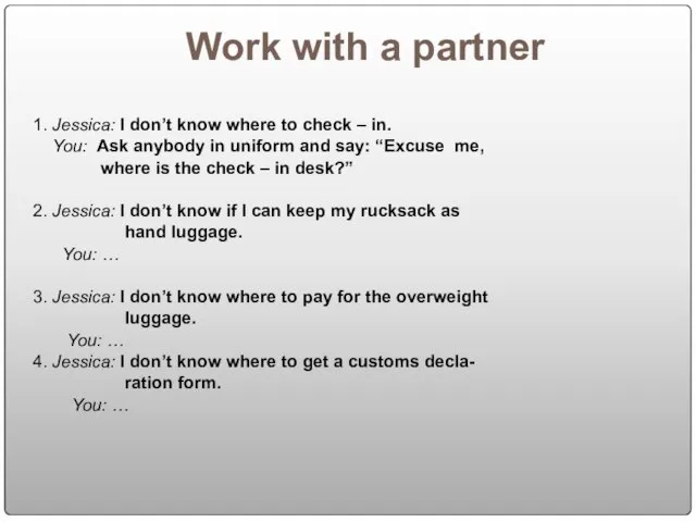 Work with a partner 1. Jessica: I don’t know where to check