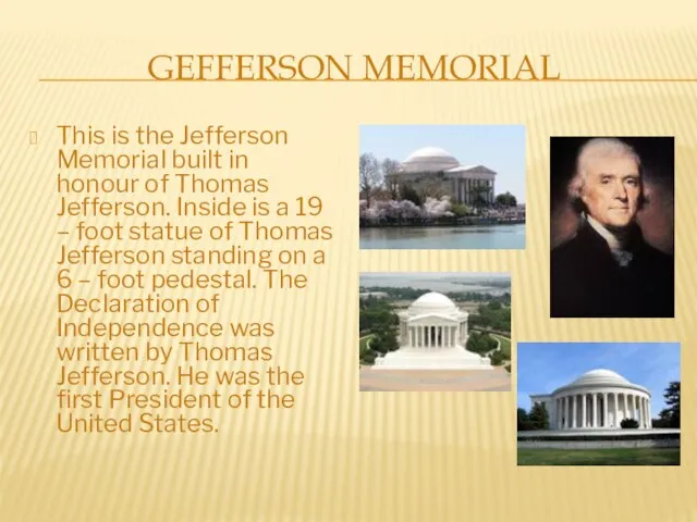 Gefferson memorial This is the Jefferson Memorial built in honour of Thomas