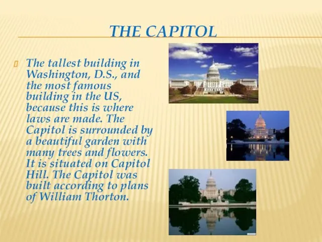 THE CAPITOL The tallest building in Washington, D.S., and the most famous