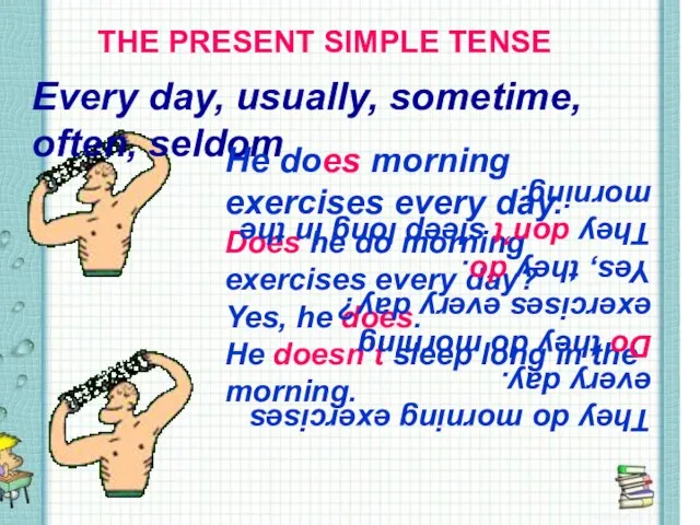 THE PRESENT SIMPLE TENSE THE PRESENT SIMPLE TENSE Every day, usually, sometime,