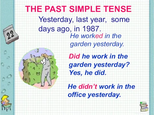 THE PAST SIMPLE TENSE THE PAST SIMPLE TENSE Yesterday, last year, some