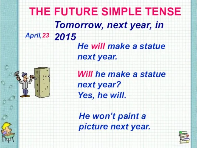 THE FUTURE SIMPLE TENSE THE FUTURE SIMPLE TENSE Tomorrow, next year, in