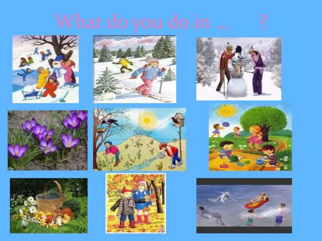 What do you do in … ?