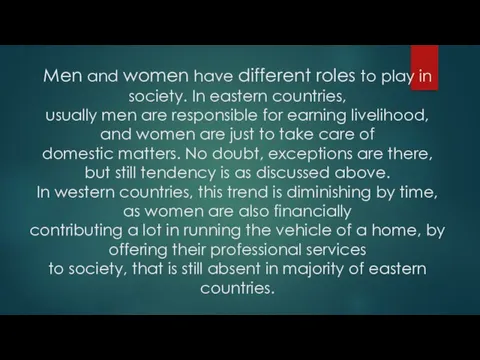Men and women have different roles to play in society. In eastern