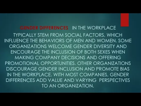 Gender differences in the workplace typically stem from social factors, which influence