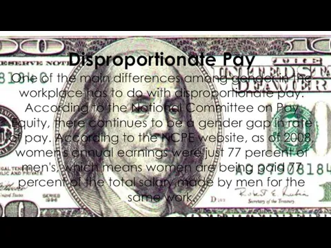 Disproportionate Pay One of the main differences among gender in the workplace