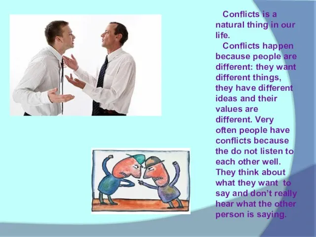 Conflicts is a natural thing in our life. Conflicts happen because people