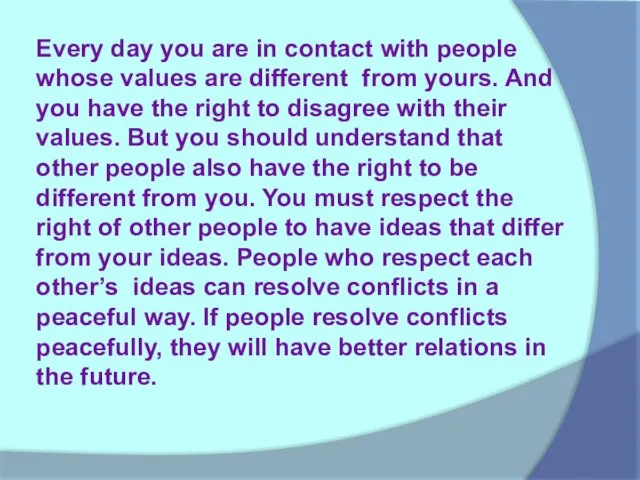 Every day you are in contact with people whose values are different