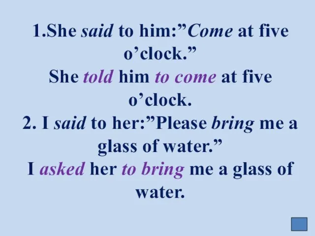 1.She said to him:”Come at five o’clock.” She told him to come