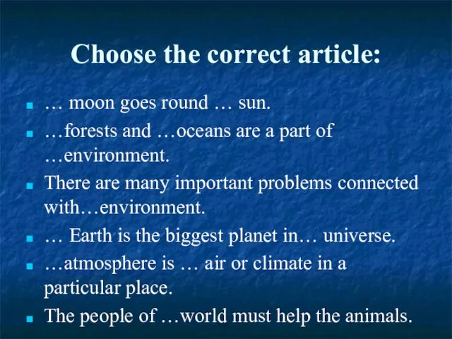 Choose the correct article: … moon goes round … sun. …forests and