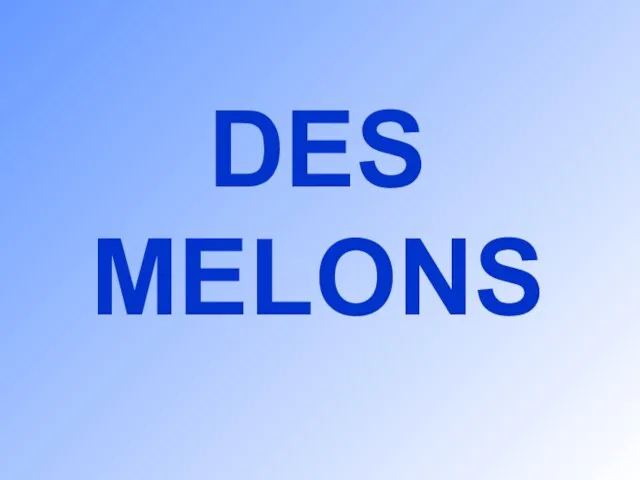 DES MELONS