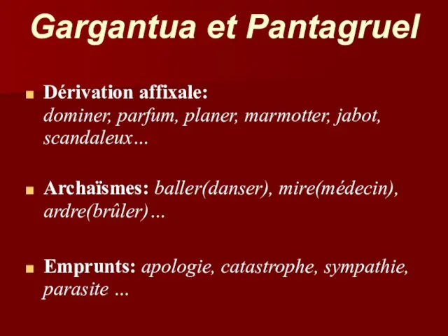 Gargantua et Pantagruel Dérivation affixale: dominer, parfum, planer, marmotter, jabot, scandaleux… Archaїsmes: