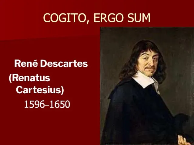 COGITO, ERGO SUM René Descartes (Renatus Cartesius)‏ 1596–1650
