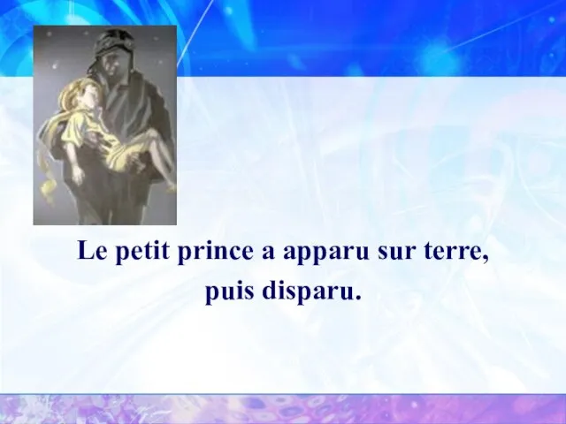 Le petit prince a apparu sur terre, puis disparu.