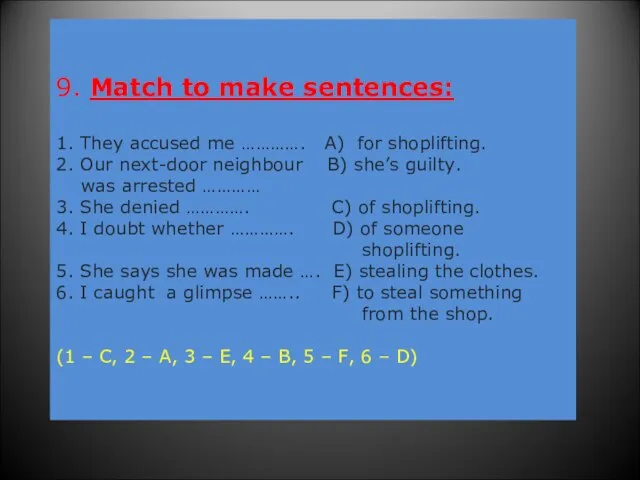 9. Match to make sentences: 1. They accused me …………. A) for
