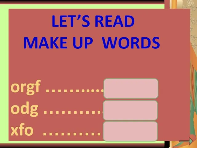 LET’S READ MAKE UP WORDS orgf ……..... frog odg ………... dog xfo ………… fox