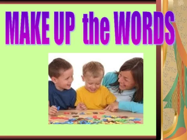MAKE UP the WORDS