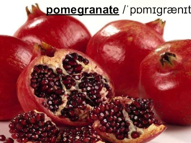 pomegranate /ˈpɒmɪɡrænɪt/