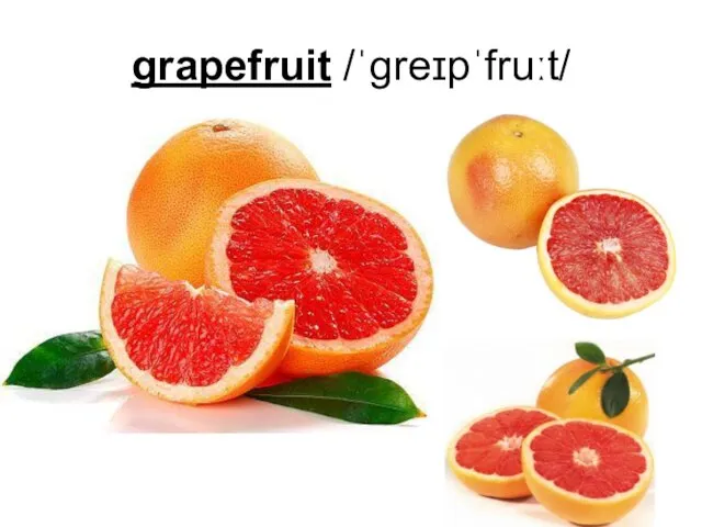 grapefruit /ˈɡreɪpˈfruːt/