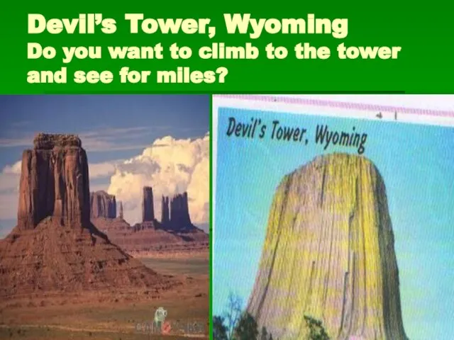 Devil’s Tower, Wyoming Do you want to climb to the tower and see for miles?