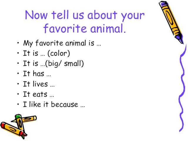 Now tell us about your favorite animal. My favorite animal is …