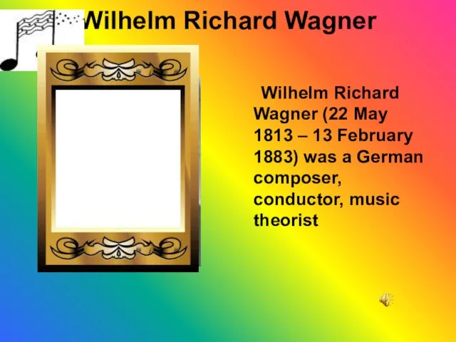 Wilhelm Richard Wagner Wilhelm Richard Wagner (22 May 1813 – 13 February