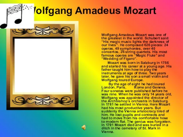 Wolfgang Amadeus Mozart Wolfgang Amadeus Mozart was one of the greatest in