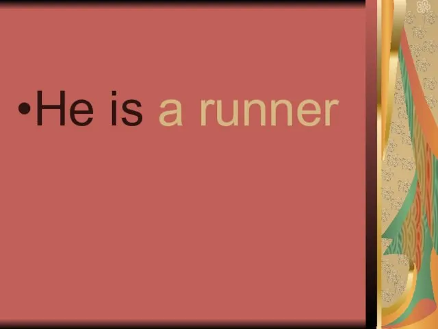 He is a runner