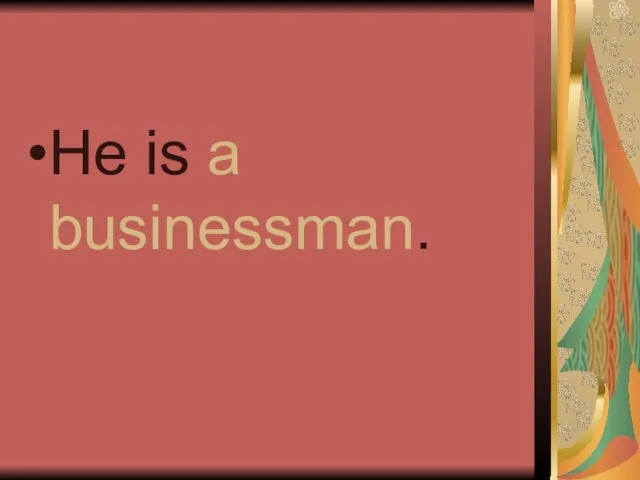 He is a businessman.