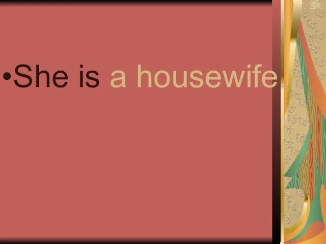 She is a housewife.