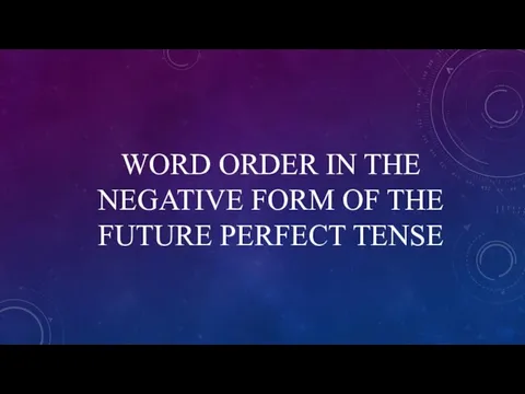 WORD ORDER IN THE NEGATIVE FORM OF THE FUTURE PERFECT TENSE