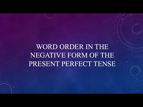 WORD ORDER IN THE NEGATIVE FORM OF THE PRESENT PERFECT TENSE