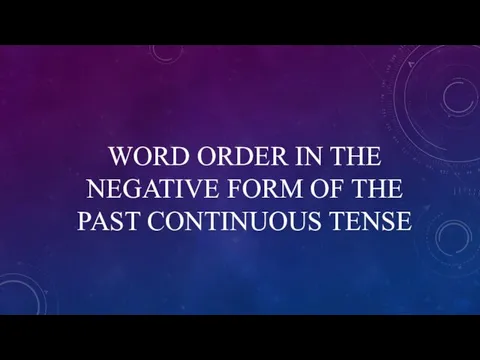 WORD ORDER IN THE NEGATIVE FORM OF THE PAST CONTINUOUS TENSE