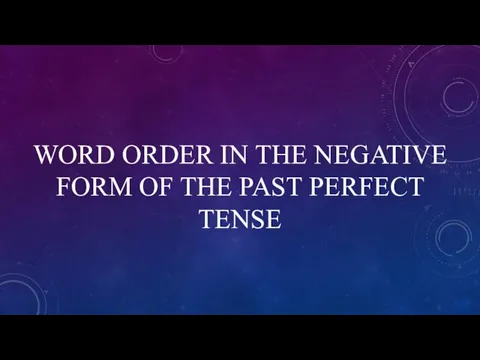 WORD ORDER IN THE NEGATIVE FORM OF THE PAST PERFECT TENSE