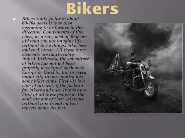 Bikers Bikers roots go far in about 60-70s years it was then