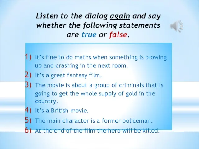 Listen to the dialog again and say whether the following statements are