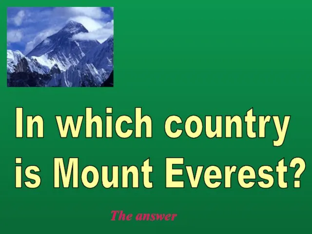 The answer In which country is Mount Everest?