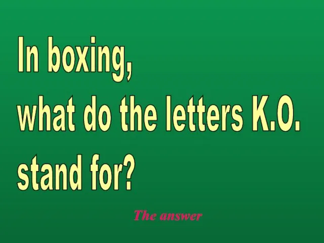 The answer In boxing, what do the letters K.O. stand for?