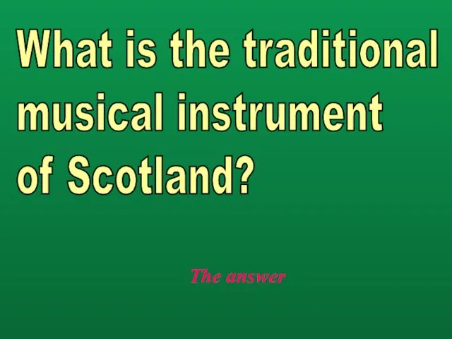 The answer What is the traditional musical instrument of Scotland?