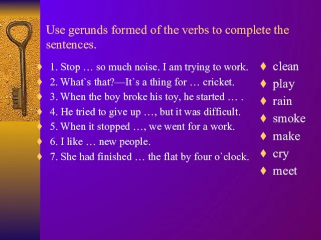 Use gerunds formed of the verbs to complete the sentences. 1. Stop