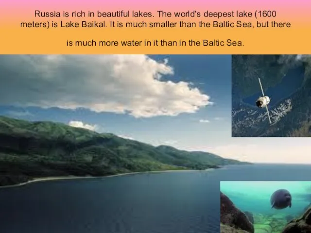 Russia is rich in beautiful lakes. The world’s deepest lake (1600 meters)