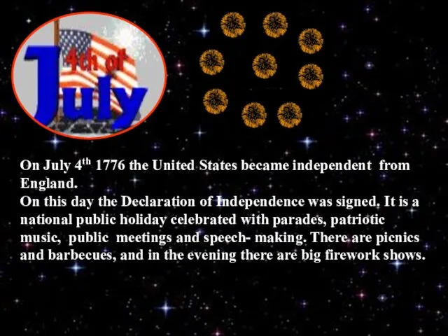 On July 4th 1776 the United States became independent from England. On