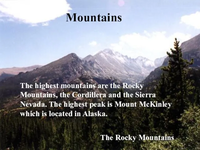 Mountains The highest mountains are the Rocky Mountains, the Cordillera and the