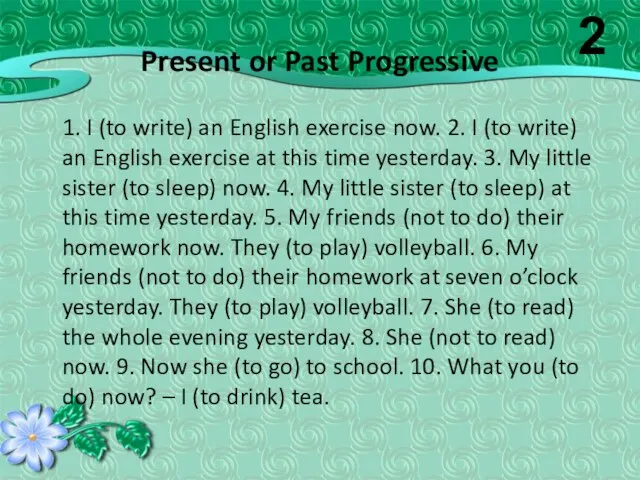 Present or Past Progressive 1. I (to write) an English exercise now.