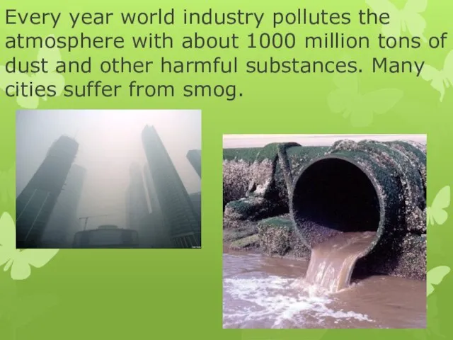 Every year world industry pollutes the atmosphere with about 1000 million tons