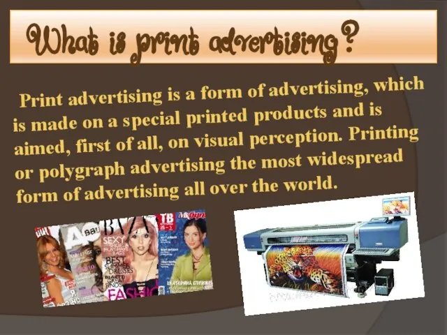 What is print advertising? Print advertising is a form of advertising, which